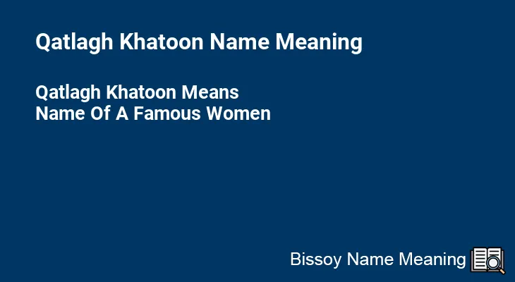 Qatlagh Khatoon Name Meaning